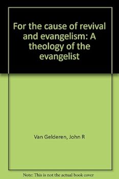 For The Cause Of Revival And Evangelism: A Theology Of The Evangelist