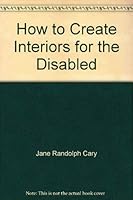 How to Create Interiors for The Disabled: A Guidebook for Family and Friends 0394735951 Book Cover