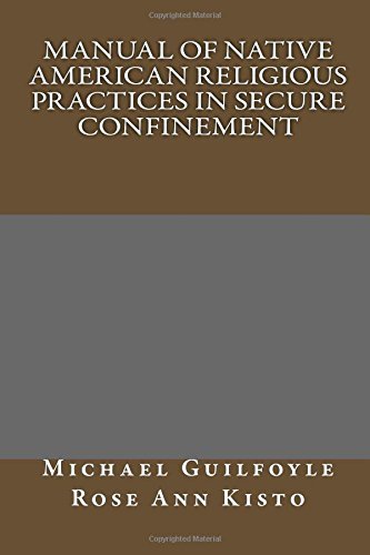 Manual of Native American Religious Practices in Secure Confinement by Michael H. Guilfoyle (2015-03-18)