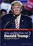 Wie gefährlich ist Donald Trump?: 27 Stellungnahmen aus Psychiatrie und Psychologie (Psyche und Gesellschaft) - Herausgeber: Bandy X. Lee Vorwort: Hans-Jürgen Wirth Mitwirkende: Noam Chomsky, Jennifer Contarino Panning, Howard H. Covitz, Lance Dodes, William J. Doherty, Edwin B. Fisher, Henry J. Friedman, John D Gartner, Nanette Gartrell, James Gilligan, Leonard L. Glass, James A. Herb, Diane Jhueck, Luba Kessler, Bandy X. Lee, Judith Lewis Herman, Robert Jay Lifton, Craig Malkin, Elisabeth Mika, Dee Mosbacher, David M. Reiss, Tony Schwartz, Gail Sheehy, Thomas Singer, Rosemary Sword, Michael J. Tansey, Betty P. Teng, Harper West, Steve Wruble, Philipp Zimbardo Übersetzer: Irmela Köstlin, Jürgen Schröder 