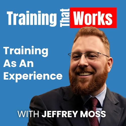 Make Training An Experience with Jeff Moss