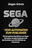 Sega – Vom Automaten zum Publisher: Die komplette Geschichte von Sega – Konsolen, Arcade-Hardware und die Evolution vom SG-1000 bis zur Dreamcast