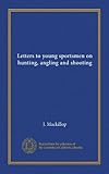 Lettere ai giovani sportivi su caccia, pesca e tiro: Facsimile Vol