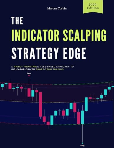 The Indicator Scalping Strategy Edge: A Highly Profitable Rule-Based Approach to Indicator-Driven Short-Term Trading (High Profit Factor Trading Systems for 2026 Book 2)