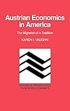 Austrian Economics in America: The Migration of a Tradition (Historical Perspectives on Modern Economics)