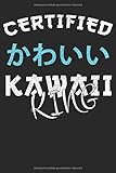  Certified Kawaii King: Notizbuch A5 (6x9) Liniert für Kawaii Anime Otaku und Neko Liebhaber, die Partnergeschenke lieben I 120 Seiten I Geschenk