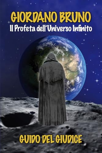 Giordano Bruno: Il Profeta dell'universo infinito