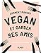 Comment manger vegan et garder ses amis