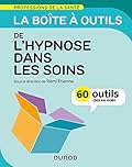 La boîte à outils de l'hypnose dans les soins - 60 outils clés en main: 60 outils clés en main