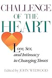 Challenge of the Heart: Love, Sex, and Intimacy in Changing Times