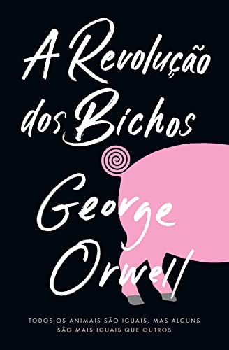 A revolução dos bichos: Todos os animais são iguais, mas alguns são mais iguais do que outros.