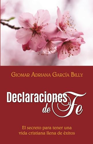DECLARACIONES DE FE: EL SECRETO PARA TENER UNA VIDA CRISTIANA LLENA EXITO