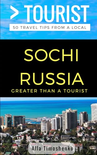 Greater Than a Tourist- Sochi Russia: 50 Travel Tips from a Local (Greater Than a Tourist: Worldwide Travel Tips from Locals with Local Advice, Hidden Gems, Cultural Insights, and Authentic Exper)