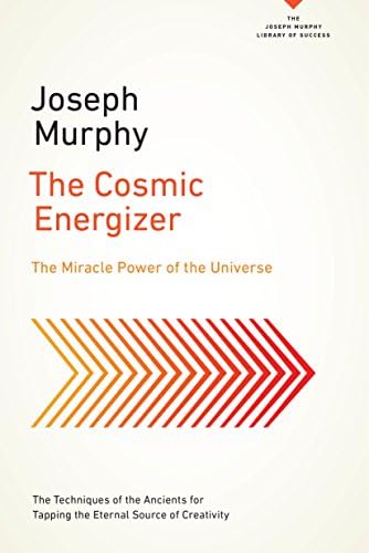 The Cosmic Energizer: The Miracle Power of the Universe (The Joseph Murphy Library of Success Series) Kindle Edition