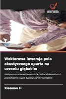 Wektorowa inwersja pola akustycznego oparta na uczeniu glebokim 6209277578 Book Cover