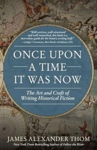 Once Upon a Time It Was Now: The Art & Craft of Writing Historical Fiction