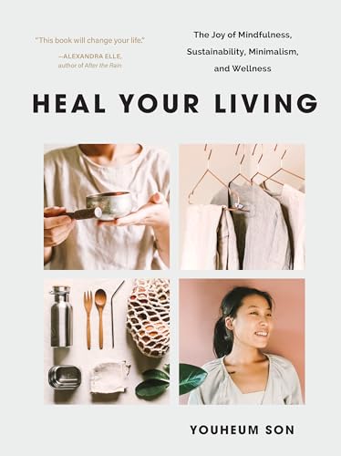 Heal Your Living: The Joy of Mindfulness, Sustainability, Minimalism, and Wellness
