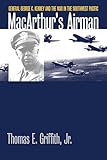 MacArthur's Airman: General George C. Kenney and the War in the Southwest Pacific (Modern War Studies)