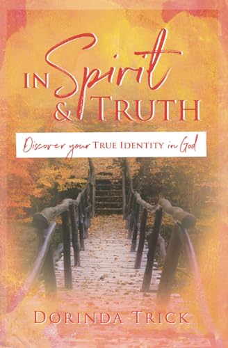 In Spirit & Truth: Discover Your True Identity in God