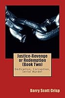 Justice-Revenge or Redemption (Book Two): Dedication, Corruption, Serial Murder 1512126195 Book Cover