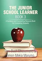 The Junior School Learner Book 3: A Guidance and Counselling Resource Book for Completing Students 1503557863 Book Cover
