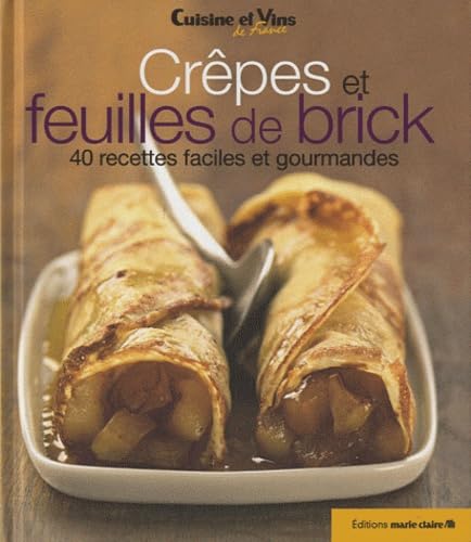 marie claire - Crêpes et feuilles de brick: 40 recettes faciles et gourmandes