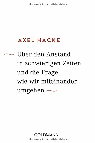 Über den Anstand in schwierigen Zeiten und die Frage, wie wir miteinander umgehen Über den Anstand in schwierigen Zeiten und die Frage, wie wir miteinander umgehen