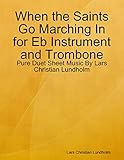  When the Saints Go Marching In for Eb Instrument and Trombone - Pure Duet Sheet Music By Lars Christian Lundholm (English Edition)