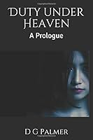 Duty under Heaven: A Prologue 1734852011 Book Cover