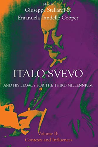 Italo Svevo and His Legacy for the Third Millennium - Volume II: Contexts and Influences (Troubador Italian Studies) (Italian Edition)