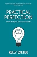 Practical Perfection: Smart strategies for an excellent life 0992441633 Book Cover