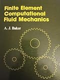 Finite element computational fluid mechanics (Series in computational methods in mechanics and thermal sciences)
