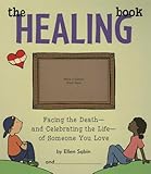 Healing Book: Facing the Death and Celebrating the Life of Someone You Love