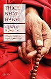 El poder de la plegaria: Cómo profundizar en tu práctica espiritual (Biblioteca Thich Nhat Hanh)...