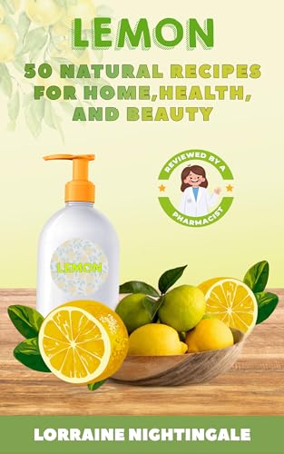 LEMON: 50 Natural Recipes for Home, Health and Beauty!