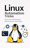 Linux Automation Tricks: Save Time with Practical Command-Line Techniques