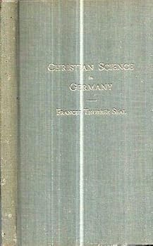Hardcover 1962 CHRISTIAN SCIENCE IN GERMANY FRANCES THURBER SEAL MARY BAKER EDDY [Hardcover] FRANCES THURBER SEAL Book