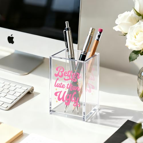 Image of Better Late Than Ugly Acrylic Cosmetic Organizer Pen Holder, Women Empowerment Acrylic Desk Holder Cup for Pen Pencil, Humorous Office Gifts for Women Coworker Makeup Lover Feminism