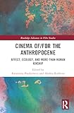 Cinema of/for the Anthropocene (Routledge Advances in Film Studies)