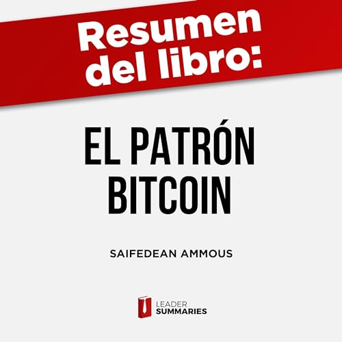 Resumen del libro "El patrón Bitcoin" de Saifedean Ammous (Authored by Leader Summaries)