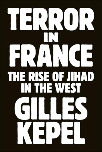 Terror in France: The Rise of Jihad in the West (Princeton Studies in Muslim Politics Book 64)