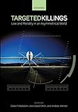 Targeted Killings: Law and Morality in an Asymmetrical World (Ethics, National Security, and the Rule of Law)