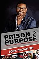 Prison 2 Purpose: My Road to Redemption and Your Road to Triumph 1801281440 Book Cover