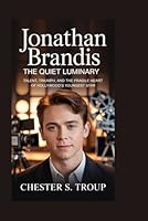 Jonathan Brandis: The Quiet Luminary: Talent, Triumph, and the Fragile Heart of Hollywood’s Youngest Star B0G48GJ47B Book Cover