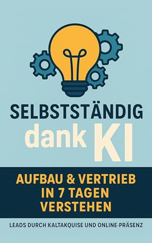 Selbstständig dank KI – Aufbau & Vertrieb in 7 Tagen verstehen