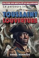 Cultiver une mentalité de milliardaire : Le parcours inspirant de Toussaint Louverture (French Edition) B0CMD2Y28Y Book Cover