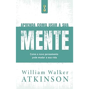 Capa do livro Aprenda como usar a sua mente: Como o novo pensamento pode mudar a sua vida