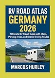 RV Road Atlas Germany 2026: Ultimate RV Travel Guide with Maps, Parking Areas, and Scenic Driving Routes (English Edition)