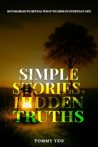 Simple Stories, HIDDEN TRUTHS: 10 Parables to Reveal What We