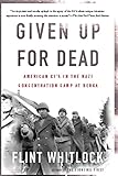 Given Up For Dead: American GIs in the Nazi Concentration Camp at Berga